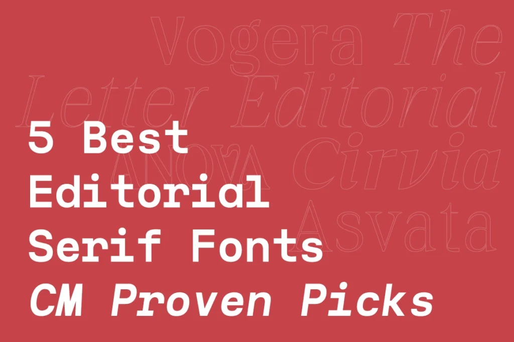 5 Best Editorial Serif Fonts — CM Proven Picks