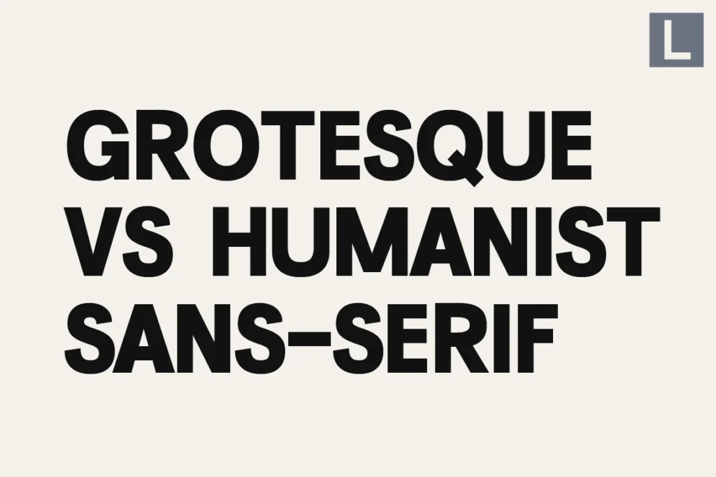 Grotesque vs Humanist Sans Serif What’s the Difference