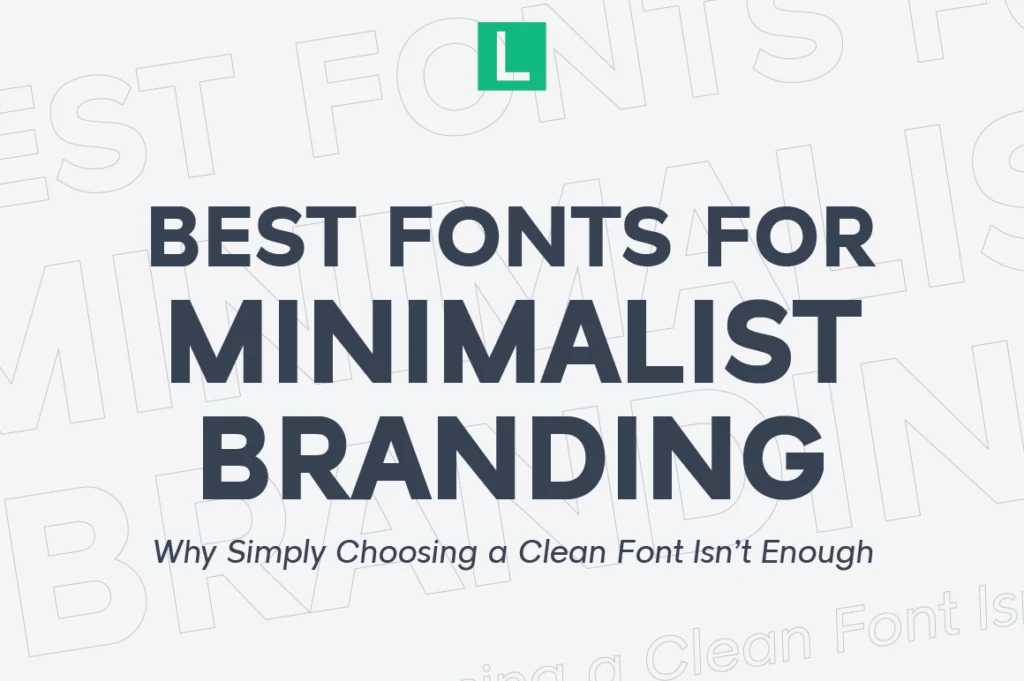 Best Fonts for Minimalist Branding Why Simply Choosing a Clean Font Isn’t Enough
