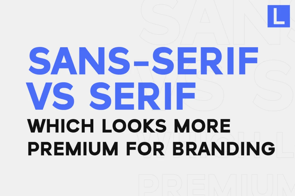Sans Serif vs Serif Fonts Which Looks More Premium for Branding