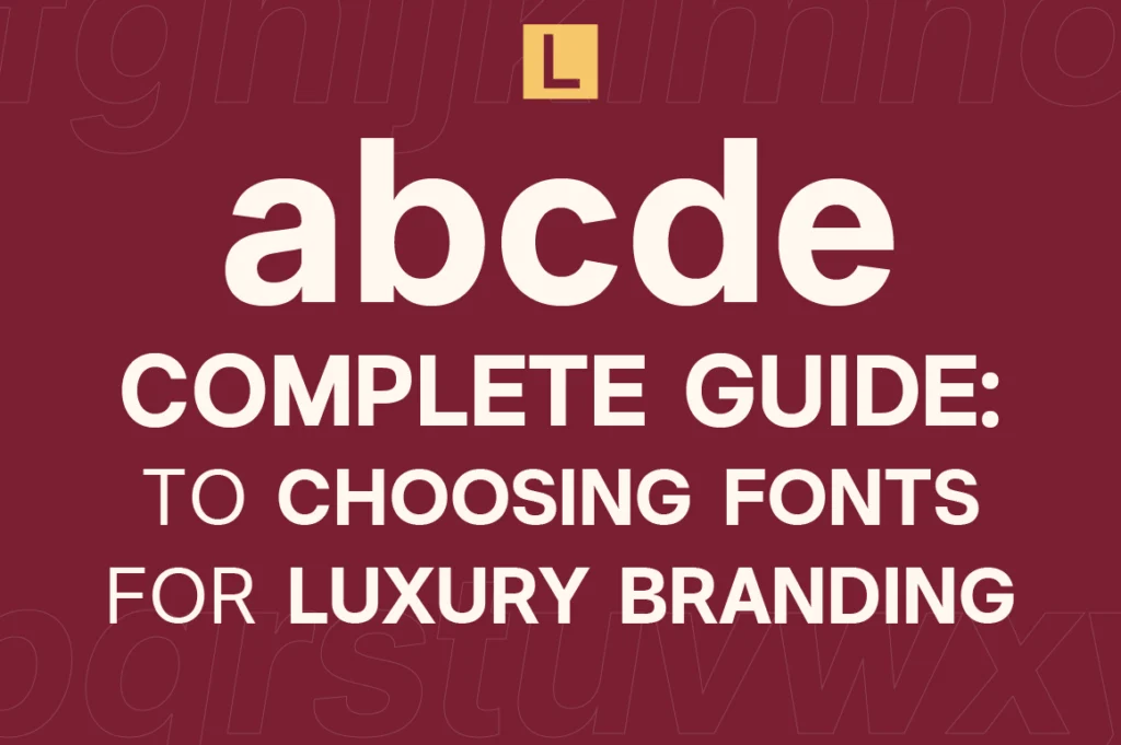 Complete Guide to Choosing Fonts for Luxury Branding