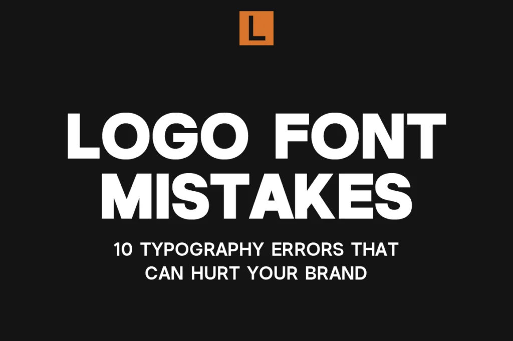 Logo Font Mistakes - 10 Typography Errors That Can Hurt Your Brand